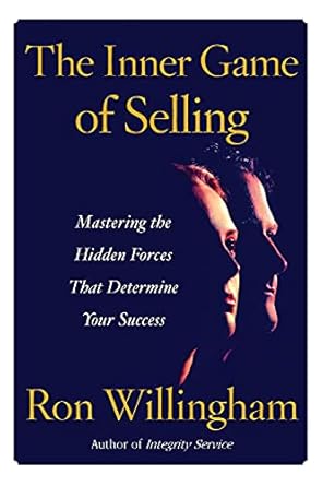 the inner game of selling mastering the hidden forces that determine your success 1st edition ron willingham