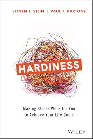 hardiness making stress work for you to achieve your life goals 1st edition steven j stein ,paul t bartone