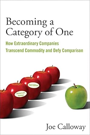 becoming a category of one how extraordinary companies transcend commodity and defy comparison 1st edition