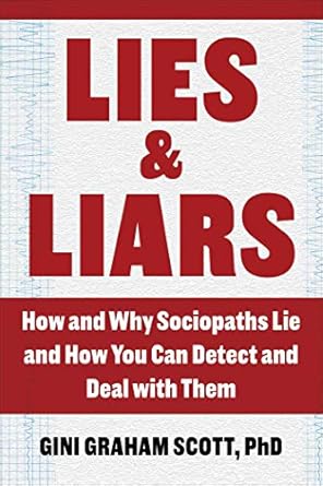 lies and liars how and why sociopaths lie and how you can detect and deal with them 1st edition gini graham