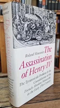the assassination of henry iv the tyrannicide problem and the consolidation of the french absolute monarchy