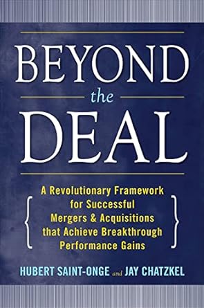 beyond the deal a revolutionary framework for successful mergers and acquisitions that achieve breakthrough