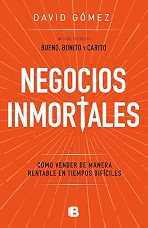 negocios inmortales / immortal businesses how to sell cost effectively during hard times 1st edition david