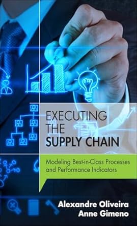 executing the supply chain modeling best in class processes and performance indicators 1st edition alexandre