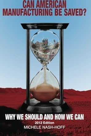 can american manufacturing be saved why we should and how we can 1st edition michele nash hoff 1468173693,