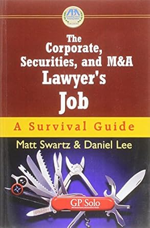 the corporate securities and manda lawyers job a survival guide 1st edition matt swartz ,daniel lee