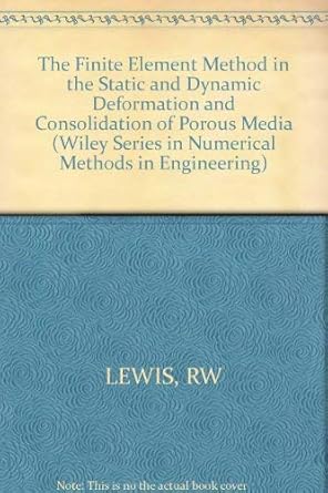 the finite element method in the deformation and consolidation of porous media 1st edition r w lewis ,bernard