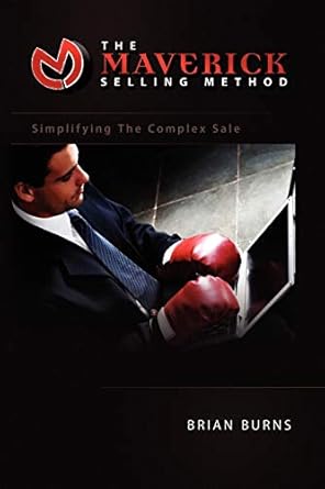 the maverick selling method simplifying the complex sale 1st edition brian burns 1441503501, 978-1441503503