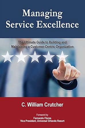 managing service excellence the ultimate guide to building and maintaining a customer centric organization