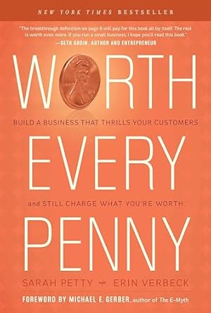 worth every penny build a business that thrills your customers and still charge what youre worth 1st edition