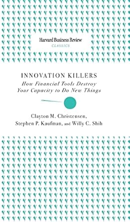 innovation killers how financial tools destroy your capacity to do new things 1st edition clayton m