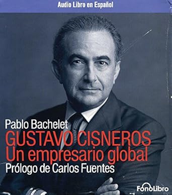 gustavo cisneros un empresario global 1st edition pablo bachelet 0972859861, 978-0972859868