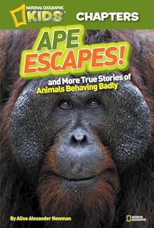 national geographic kids chapters ape escapes and more true stories of animals behaving badly 1st edition