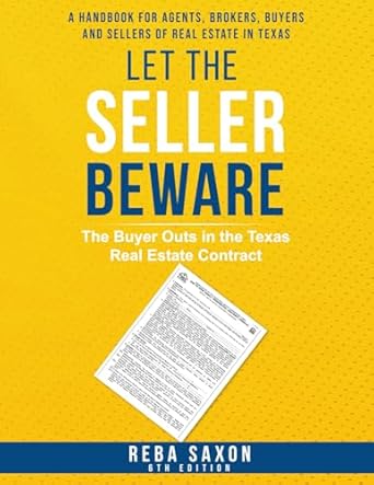 let the seller beware the buyer outs in the texas real estate contract 1st edition reba saxon 0983143609,