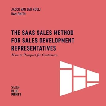 the saas sales method for sales development representatives how to prospect for customers 1st edition jacco