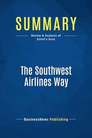 summary the southwest airlines way review and analysis of gittells book 1st edition businessnews businessnews