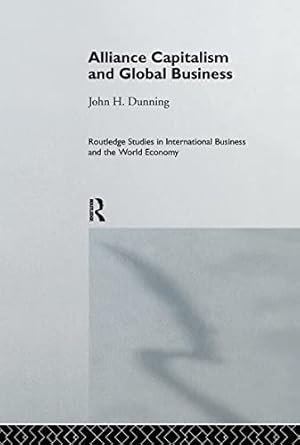 alliance capitalism and global business 1st edition professor john h dunning ,john h dunning 0415148286,