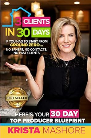 3 clients in 30 days 30 day top producer blueprint for real estate agents 1st edition krista mashore