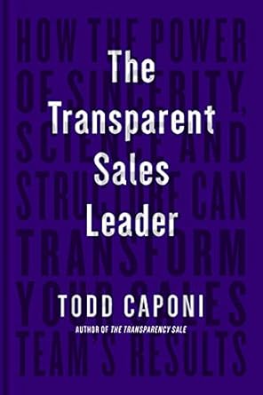 the transparent sales leader how the power of sincerity science and structure can transform your sales teams