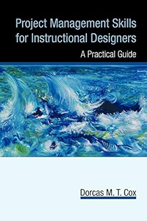project management skills for instructional designers a practical guide 1st edition dorcas m t cox