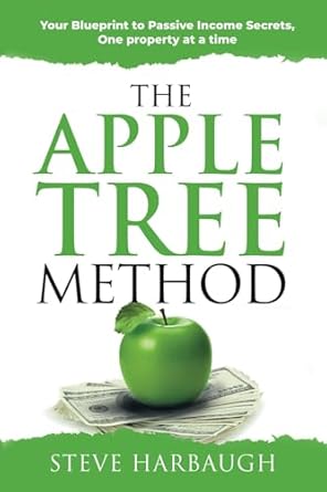 the apple tree method your blueprint to passive income secrets one property at a time 1st edition steve