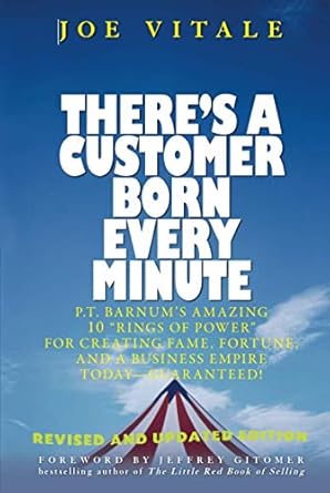 theres a customer born every minute p t barnums amazing 10 rings of power for creating fame fortune and a
