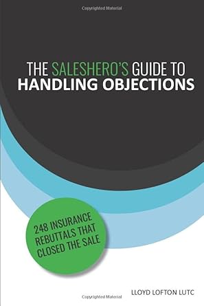 the salesheros guide to handling objections 248 insurance rebuttals that closed the sale 1st edition lloyd