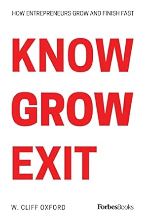 know grow exit how entrepreneurs grow and finish fast 1st edition w cliff oxford 1950863093, 978-1950863099