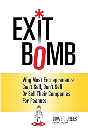 exit bomb why most entrepreneurs cant sell dont sell or sell their companies for peanuts 1st edition gower