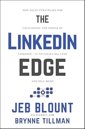 the linkedin edge new sales strategies for unleashing the power of linkedin + ai to cold call less and sell