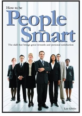 how to be people smart the skill that brings great rewards and personal satisfaction 1st edition les giblin