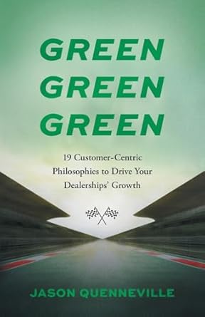green green green 19 customer centric philosophies to drive your dealerships growth 1st edition jason