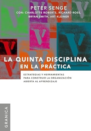 quinta disciplina en la practica la estrategias y herramientas para construir la organizacion abierta al