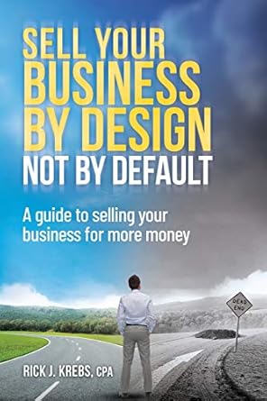sell your business by design not by default a guide to selling your business for more money 1st edition rick