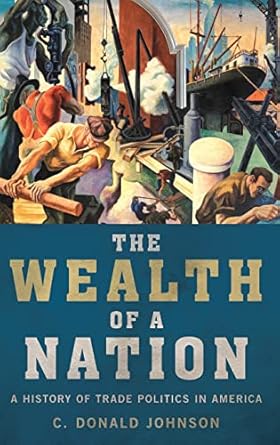 the wealth of a nation a history of trade politics in america 1st edition c donald johnson 0190865911,