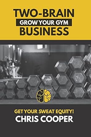 two brain business grow your gym 1st edition chris cooper 1479277916, 978-1479277919