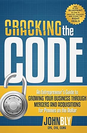 cracking the code an entrepreneurs guide to growing your business through mergers and acquisitions for