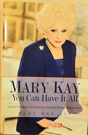 mary kay you can have it all lifetime wisdom from americas foremost woman entrepreneur 1st edition mary kay