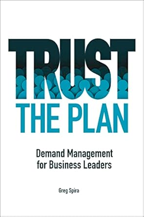 trust the plan demand management for business leaders 1st edition greg spira 1604271906, 978-1604271904