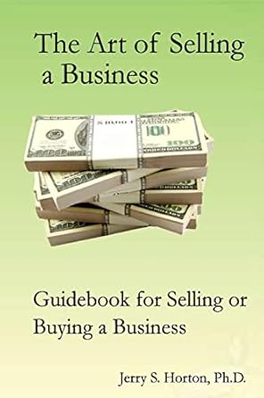 the art of selling a business guidebook for buying or selling a business 1st edition jerry s horton ph d
