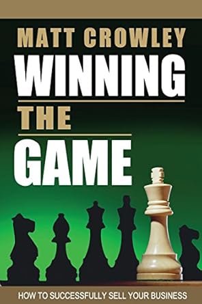 winning the game how to successfully sell your business 1st edition matt crowley 0692763570, 978-0692763575