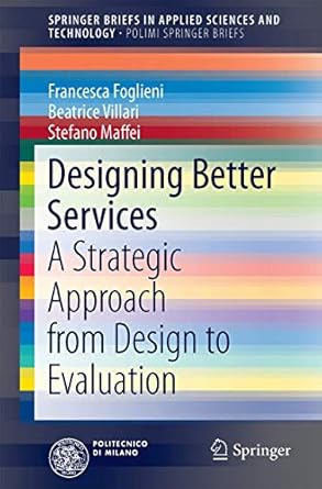 designing better services a strategic approach from design to evaluation 1st edition francesca foglieni
