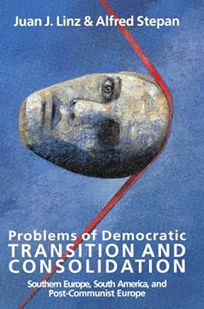 problems of democratic transition and consolidation southern europe south america and post communist europe