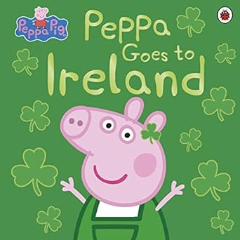 peppa pig peppa goes to ireland 1st edition peppa pig 0241487153, 978-0241487150