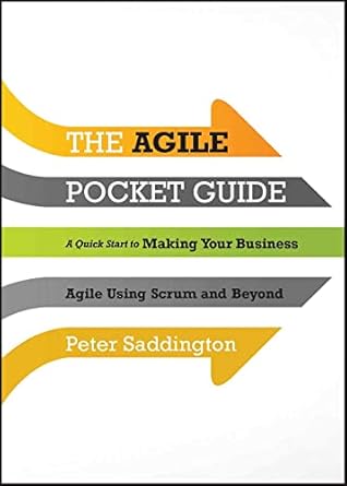 the agile pocket guide a quick start to making your business agile using scrum and beyond 1st edition peter