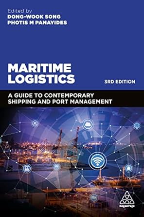 maritime logistics a guide to contemporary shipping and port management 1st edition professor dong wook song