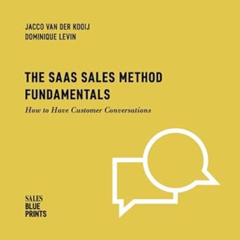 the saas sales method fundamentals how to have customer conversations 1st edition jacco van der kooij