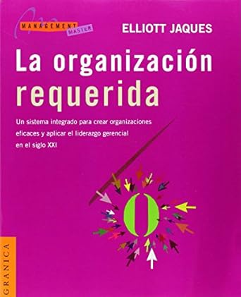 la organizacion requerida un sistema integrado para crear organizaciones eficaces y aplicar el liderazgo