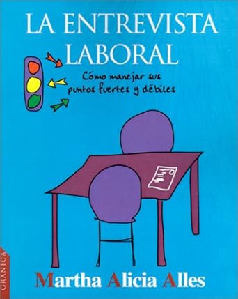 la entrevista laboral 287 buenas respuestas a todas las preguntas laborales 1st edition martha alicia alles