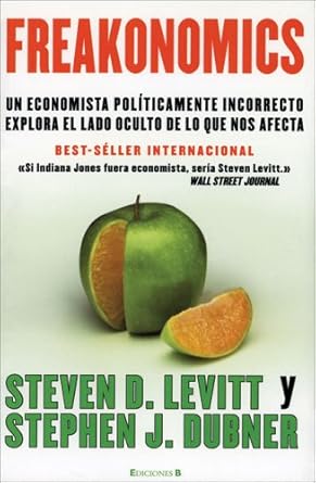 freakonomics un economista politicamente incorrecto explora el lado oculta de lo que nos afecta 1st edition